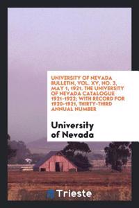 University of Nevada Bulletin, Vol. XV, No. 3, May 1, 1921. the University of Nevada Catalogue 1921-1922; With Record for 1920-1921, Thirty-Third Annual Number