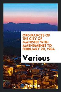 Ordinances of the City of Manistee with Amendments to February 20, 1904