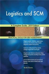 Logistics and SCM A Complete Guide - 2019 Edition