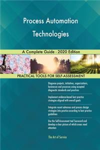 Process Automation Technologies A Complete Guide - 2020 Edition