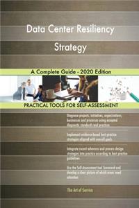 Data Center Resiliency Strategy A Complete Guide - 2020 Edition