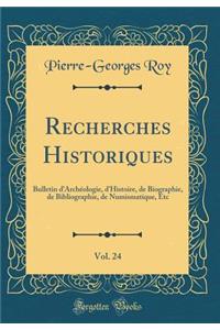 Recherches Historiques, Vol. 24: Bulletin d'ArchÃ©ologie, d'Histoire, de Biographie, de Bibliographie, de Numismatique, Etc (Classic Reprint)