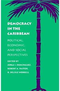 Democracy in the Caribbean: Political, Economic, and Social Perspectives