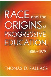 Race and the Origins of Progressive Education, 1880-1929