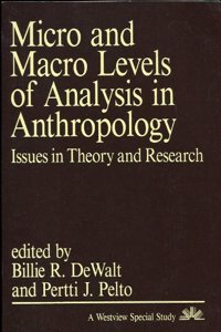 Micro and Macro Levels of Analysis in Anthropology: Issues in Theory and Research