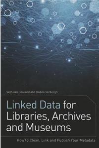 Linked Data for Libraries, Archives and Museums: How to Clean, Link and Publish Your Metadata