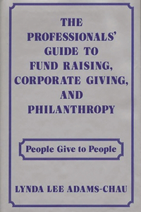 Professionals' Guide to Fund Raising, Corporate Giving, and Philanthropy