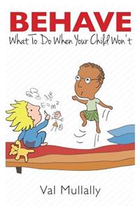 Behave - What to Do When Your Child Won't