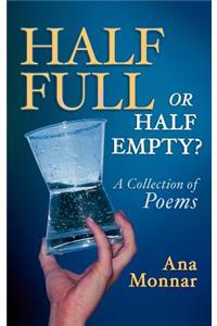 Half Full, Or Half Empty? A Collection of Poems