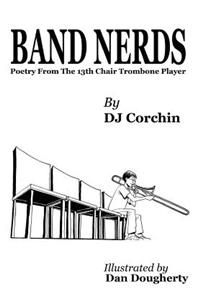 Band Nerds Poetry From The 13th Chair Trombone Player