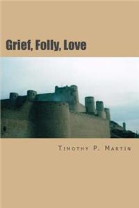 Grief, Folly, Love