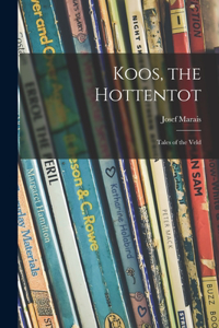Koos, the Hottentot; Tales of the Veld