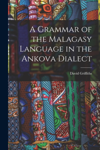 Grammar of the Malagasy Language in the Ankova Dialect