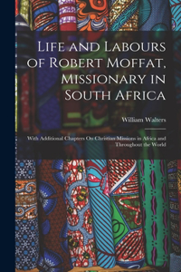 Life and Labours of Robert Moffat, Missionary in South Africa