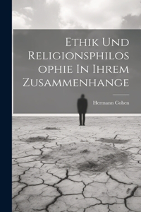 Ethik Und Religionsphilosophie In Ihrem Zusammenhange