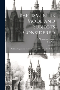 Baptism in Its Mode and Subjects Considered