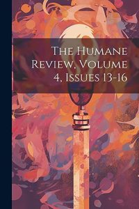 The Humane Review, Volume 4, issues 13-16