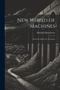 New World of Machines; Research, Discovery, Invention