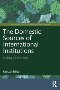 Domestic Sources of International Institutions