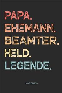 Papa. Ehemann. Beamter. Held. Legende. - Notizbuch