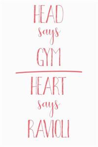 Head Says Gym Heart Says Ravioli
