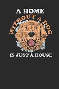 A Home Without A Dog Is Just A House