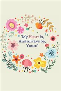 My Heart is, And always be, Yours.