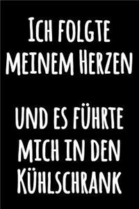 Ich folgte meinem Herzen und es führte mich in den Kühlschrank