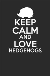 Keep Calm And Love Hedgehogs