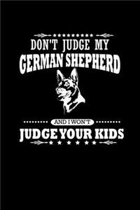 Don't Judge my German Shepherd and I won't Judge your Kids