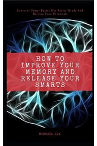 How to Improve Your Memory and Release Your Smarts