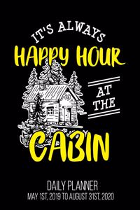 It's Always Happy Hour At The Cabin Daily Planner May 1st, 2019 to August 31st, 2020