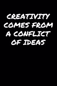 Creativity Comes From A Conflict Of Ideas�