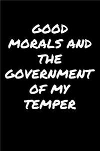 Good Morals and The Government Of My Temper�