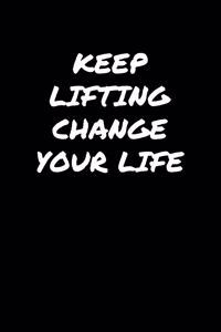 Keep Lifting Change Your Life