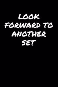 Look Forward To Another Set