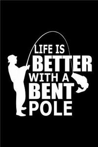 Life Is Better With A Bent Pole