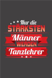 Nur die stärksten Männer werden Tanzlehrer