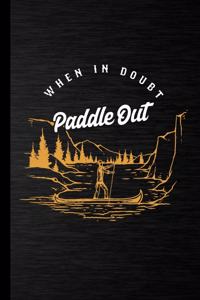 When In Doubt Paddle Out