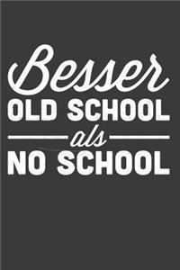 Besser Old School als no School