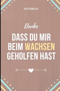 Danke Dass Du Mir Beim Wachsen Geholfen Hast Notizbuch
