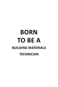 Born To Be A Building Materials Technician