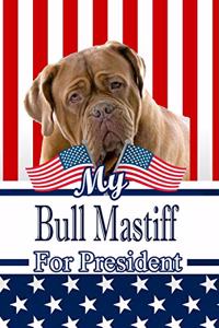 My Bull Mastiff for President