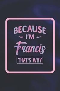 Because I'm Francis That's Why