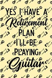Yes I Have a Retirement Plan I'll Be Playing Guitar