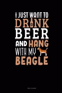 I Just Want to Drink Beer & Hang with My Beagle