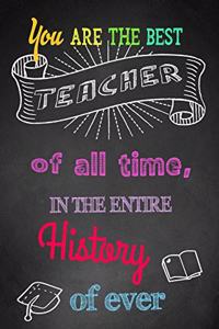 You Are the Best Teacher of All Time, in the Entire History of Ever