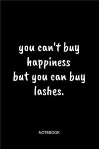 You Can't Buy Happiness But You Can Buy Lashes Notebook