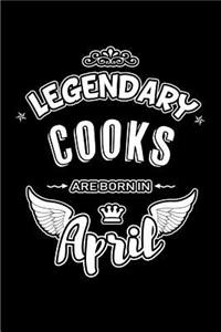 Legendary Cooks Are Born in April: Blank Lined 6x9 Love Journal/Notebooks as Birthday or Any Special Occasion Gift for Cooks Who Are Born in April.