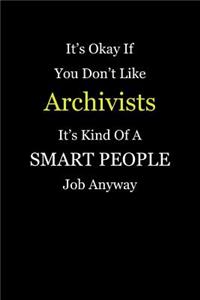 It's Okay If You Don't Like Archivists It's Kind Of A Smart People Job Anyway